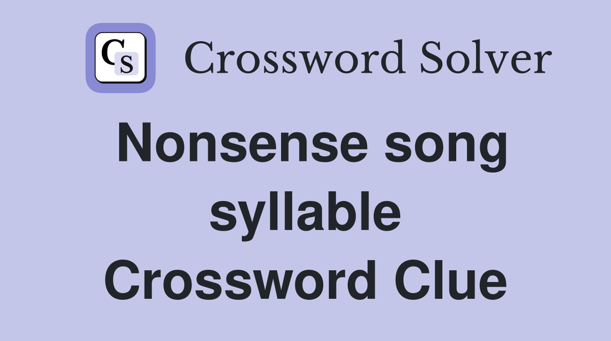 Nonsense song syllable Crossword Clue Answers Crossword Solver